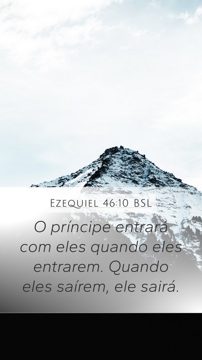 Ezequiel 46:10 BSL Mobile Phone Wallpaper - O príncipe entrará com eles quando eles - Mobile Bible Verse Wallpaper