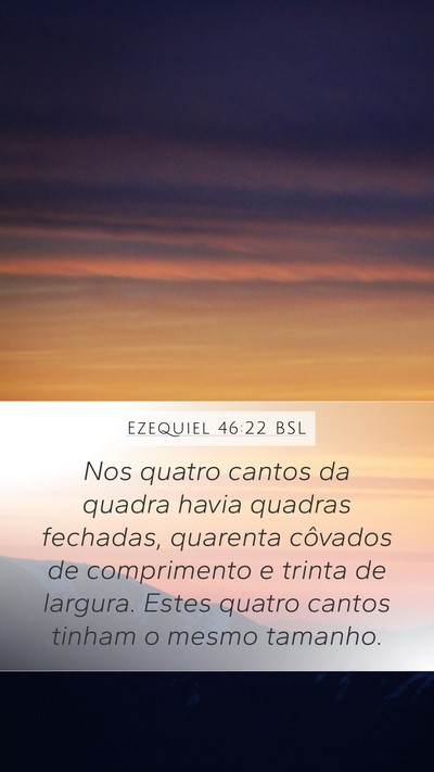 Ezequiel 46:22 BSL Mobile Phone Wallpaper - Nos quatro cantos da quadra havia quadras - Mobile Bible Verse Wallpaper