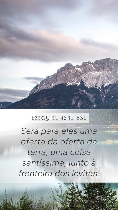 Ezequiel 48:12 BSL Mobile Phone Wallpaper - Será para eles uma oferta da oferta da terra, - Mobile Bible Verse Wallpaper