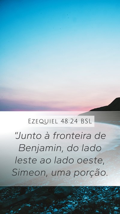 Ezequiel 48:24 BSL Mobile Phone Wallpaper - “Junto à fronteira de Benjamin, do lado leste - Mobile Bible Verse Wallpaper