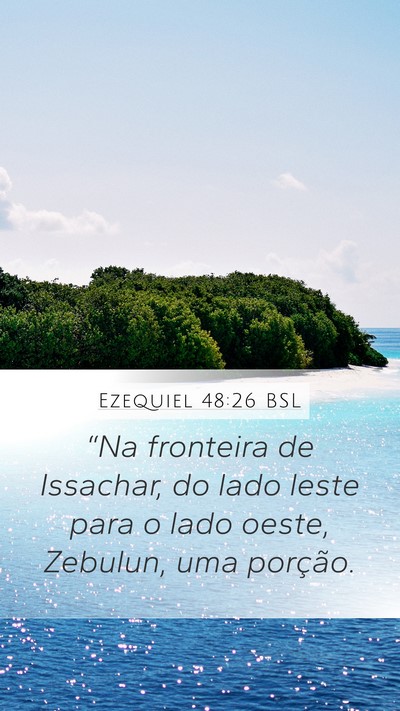 Ezequiel 48:26 BSL Mobile Phone Wallpaper - “Na fronteira de Issachar, do lado leste para o - Mobile Bible Verse Wallpaper