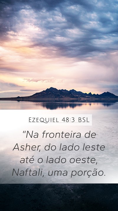 Ezequiel 48:3 BSL Mobile Phone Wallpaper - “Na fronteira de Asher, do lado leste até o - Mobile Bible Verse Wallpaper