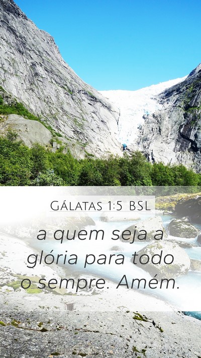 Gálatas 1:5 BSL Mobile Phone Wallpaper - a quem seja a glória para todo o sempre. - Mobile Bible Verse Wallpaper