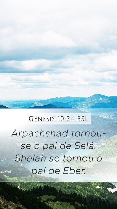 Gênesis 10:24 BSL Mobile Phone Wallpaper - Arpachshad tornou-se o pai de Selá. Shelah se - Mobile Bible Verse Wallpaper