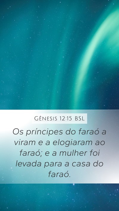 Gênesis 12:15 BSL Mobile Phone Wallpaper - Os príncipes do faraó a viram e a elogiaram ao - Mobile Bible Verse Wallpaper