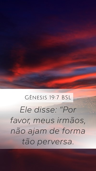 Gênesis 19:7 BSL Mobile Phone Wallpaper - Ele disse: “Por favor, meus irmãos, não ajam - Mobile Bible Verse Wallpaper