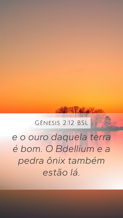 Gênesis 2:12 BSL Mobile Phone Wallpaper - e o ouro daquela terra é bom. O Bdellium e a - Mobile Bible Verse Wallpaper