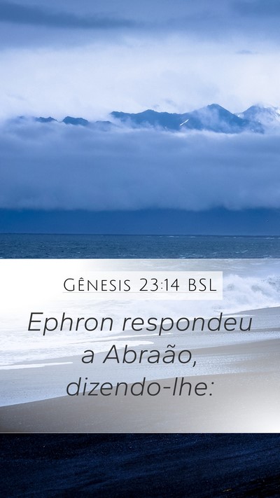 Gênesis 23:14 BSL Mobile Phone Wallpaper - Ephron respondeu a Abraão, - Mobile Bible Verse Wallpaper