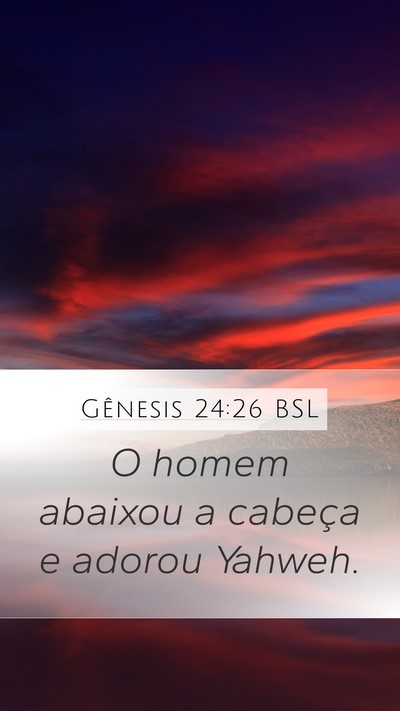 Gênesis 24:26 BSL Mobile Phone Wallpaper - O homem abaixou a cabeça e adorou - Mobile Bible Verse Wallpaper