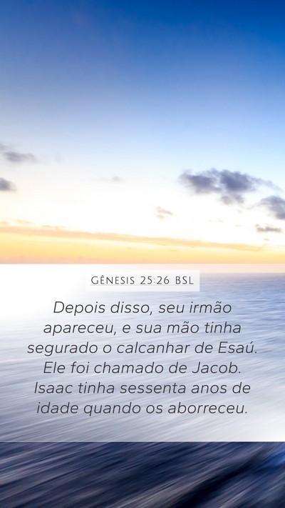 Gênesis 25:26 BSL Mobile Phone Wallpaper - Depois disso, seu irmão apareceu, e sua mão - Mobile Bible Verse Wallpaper