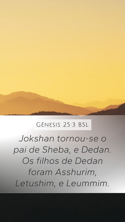 Gênesis 25:3 BSL Mobile Phone Wallpaper - Jokshan tornou-se o pai de Sheba, e Dedan. Os - Mobile Bible Verse Wallpaper