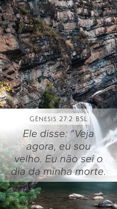 Gênesis 27:2 BSL Mobile Phone Wallpaper - Ele disse: “Veja agora, eu sou velho. Eu não - Mobile Bible Verse Wallpaper
