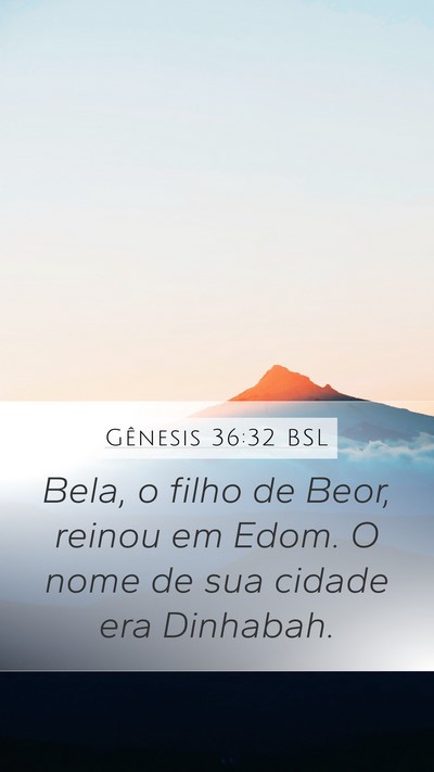 Gênesis 36:32 BSL Mobile Phone Wallpaper - Bela, o filho de Beor, reinou em Edom. O nome de - Mobile Bible Verse Wallpaper