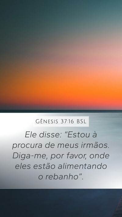 Gênesis 37:16 BSL Mobile Phone Wallpaper - Ele disse: “Estou à procura de meus irmãos. - Mobile Bible Verse Wallpaper