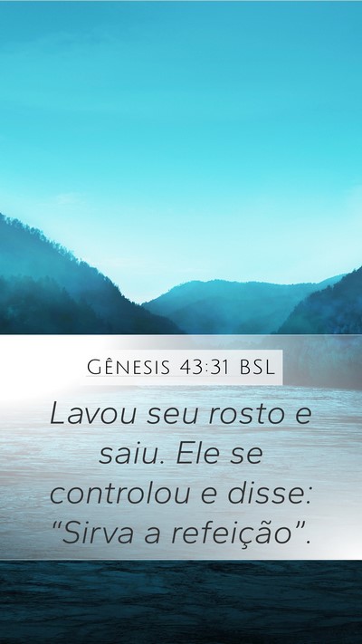 Gênesis 43:31 BSL Mobile Phone Wallpaper - Lavou seu rosto e saiu. Ele se controlou e disse: - Mobile Bible Verse Wallpaper