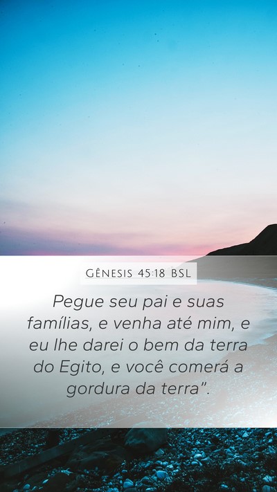 Gênesis 45:18 BSL Mobile Phone Wallpaper - Pegue seu pai e suas famílias, e venha até mim, - Mobile Bible Verse Wallpaper