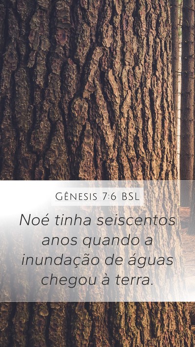 Gênesis 7:6 BSL Mobile Phone Wallpaper - Noé tinha seiscentos anos quando a inundação - Mobile Bible Verse Wallpaper