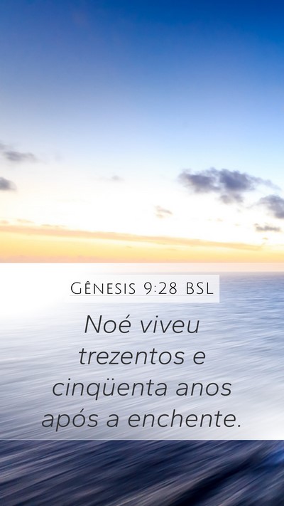 Gênesis 9:28 BSL Mobile Phone Wallpaper - Noé viveu trezentos e cinqüenta anos após a - Mobile Bible Verse Wallpaper