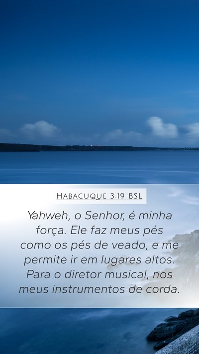 Habacuque 3:19 BSL Mobile Phone Wallpaper - Yahweh, o Senhor, é minha força. Ele faz meus - Mobile Bible Verse Wallpaper