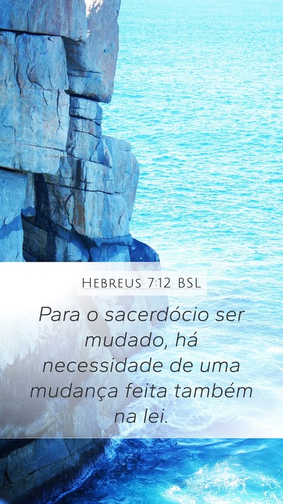 Hebreus 7:12 BSL Mobile Phone Wallpaper - Para o sacerdócio ser mudado, há necessidade de - Mobile Bible Verse Wallpaper