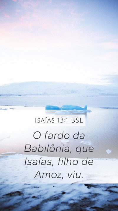 Isaías 13:1 BSL Mobile Phone Wallpaper - O fardo da Babilônia, que Isaías, filho de - Mobile Bible Verse Wallpaper