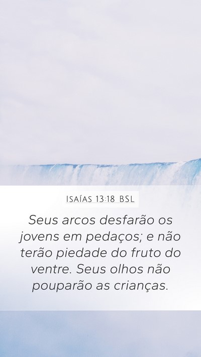 Isaías 13:18 BSL Mobile Phone Wallpaper - Seus arcos desfarão os jovens em pedaços; e - Mobile Bible Verse Wallpaper