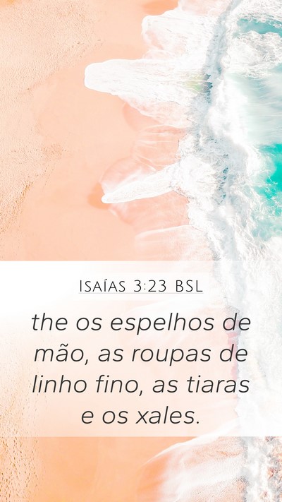 Isaías 3:23 BSL Mobile Phone Wallpaper - the os espelhos de mão, as roupas de linho fino, - Mobile Bible Verse Wallpaper