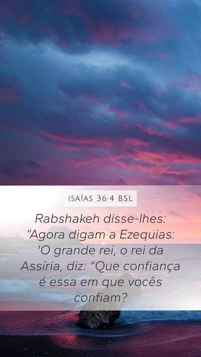 Isaías 36:4 BSL Mobile Phone Wallpaper - Rabshakeh disse-lhes: “Agora digam a Ezequias: - Mobile Bible Verse Wallpaper