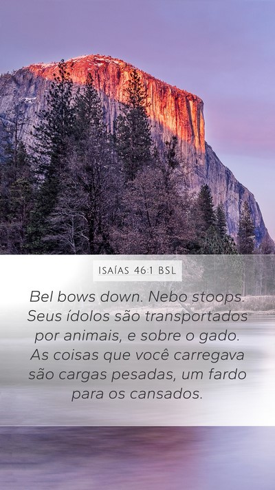 Isaías 46:1 BSL Mobile Phone Wallpaper - Bel bows down. Nebo stoops. Seus ídolos são - Mobile Bible Verse Wallpaper