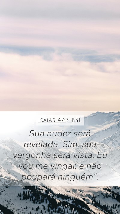 Isaías 47:3 BSL Mobile Phone Wallpaper - Sua nudez será revelada. Sim, sua vergonha será - Mobile Bible Verse Wallpaper