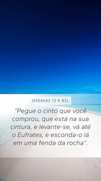 Jeremias 13:4 BSL Mobile Phone Wallpaper - “Pegue o cinto que você comprou, que está na - Mobile Bible Verse Wallpaper