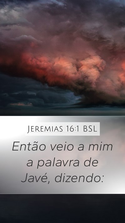 Jeremias 16:1 BSL Mobile Phone Wallpaper - Então veio a mim a palavra de Javé, - Mobile Bible Verse Wallpaper