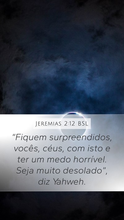 Jeremias 2:12 BSL Mobile Phone Wallpaper - “Fiquem surpreendidos, vocês, céus, com isto - Mobile Bible Verse Wallpaper