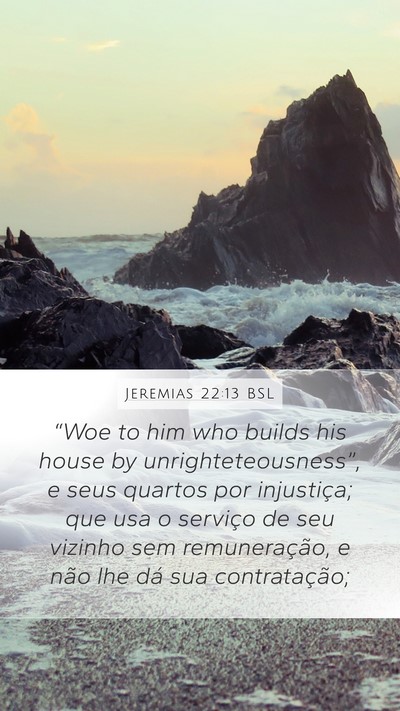Jeremias 22:13 BSL Mobile Phone Wallpaper - “Woe to him who builds his house by - Mobile Bible Verse Wallpaper