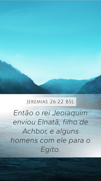 Jeremias 26:22 BSL Mobile Phone Wallpaper - Então o rei Jeoiaquim enviou Elnatã, filho de - Mobile Bible Verse Wallpaper