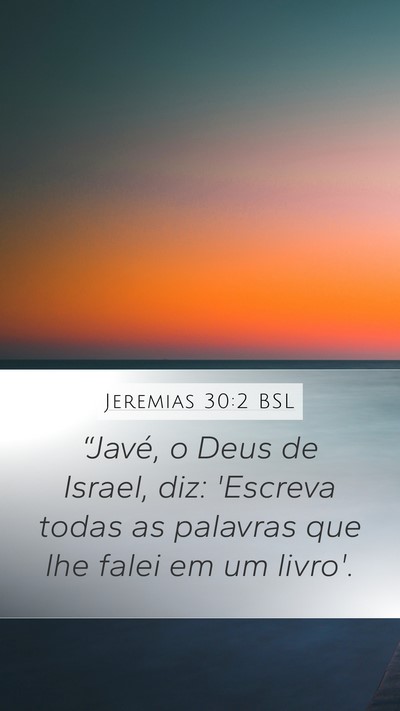 Jeremias 30:2 BSL Mobile Phone Wallpaper - “Javé, o Deus de Israel, diz: 'Escreva todas - Mobile Bible Verse Wallpaper