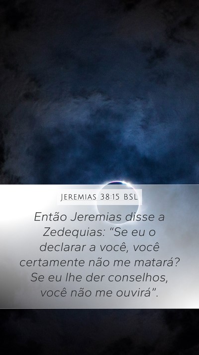 Jeremias 38:15 BSL Mobile Phone Wallpaper - Então Jeremias disse a Zedequias: “Se eu o - Mobile Bible Verse Wallpaper