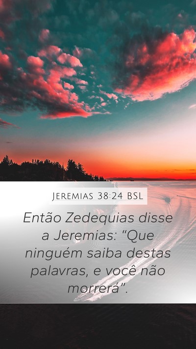 Jeremias 38:24 BSL Mobile Phone Wallpaper - Então Zedequias disse a Jeremias: “Que - Mobile Bible Verse Wallpaper