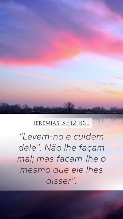 Jeremias 39:12 BSL Mobile Phone Wallpaper - “Levem-no e cuidem dele”. Não lhe façam - Mobile Bible Verse Wallpaper