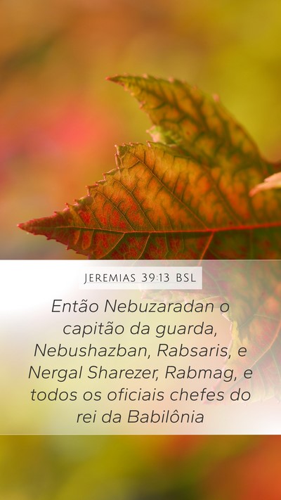 Jeremias 39:13 BSL Mobile Phone Wallpaper - Então Nebuzaradan o capitão da guarda, - Mobile Bible Verse Wallpaper