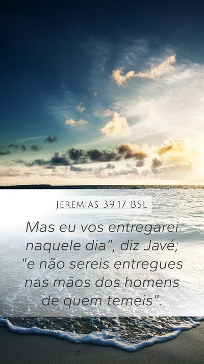 Jeremias 39:17 BSL Mobile Phone Wallpaper - Mas eu vos entregarei naquele dia”, diz Javé; - Mobile Bible Verse Wallpaper