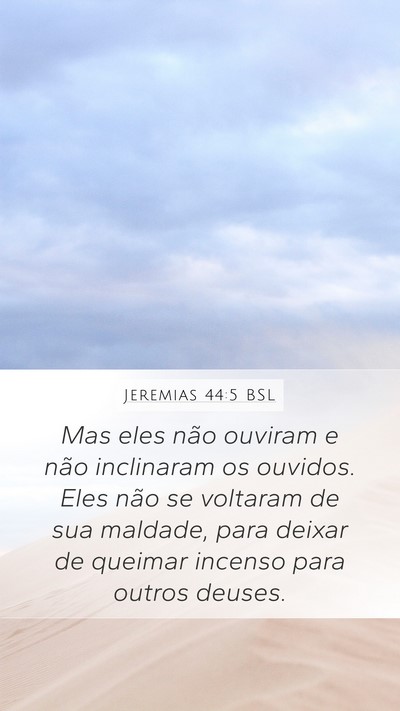 Jeremias 44:5 BSL Mobile Phone Wallpaper - Mas eles não ouviram e não inclinaram os - Mobile Bible Verse Wallpaper