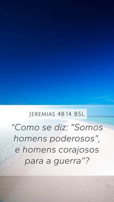 Jeremias 48:14 BSL Mobile Phone Wallpaper - “Como se diz: “Somos homens poderosos”, e - Mobile Bible Verse Wallpaper