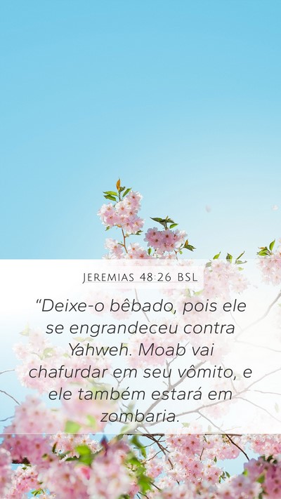 Jeremias 48:26 BSL Mobile Phone Wallpaper - “Deixe-o bêbado, pois ele se engrandeceu - Mobile Bible Verse Wallpaper