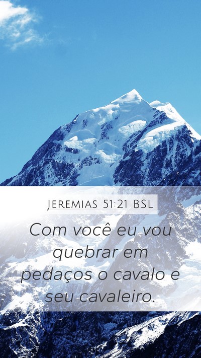 Jeremias 51:21 BSL Mobile Phone Wallpaper - Com você eu vou quebrar em pedaços o cavalo e - Mobile Bible Verse Wallpaper