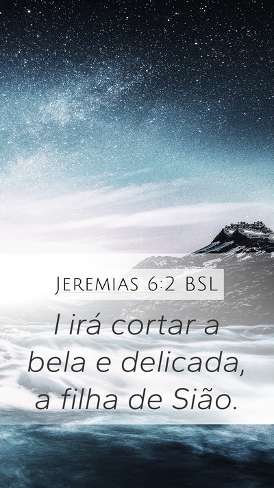 Jeremias 6:2 BSL Mobile Phone Wallpaper - I irá cortar a bela e delicada, a filha de - Mobile Bible Verse Wallpaper