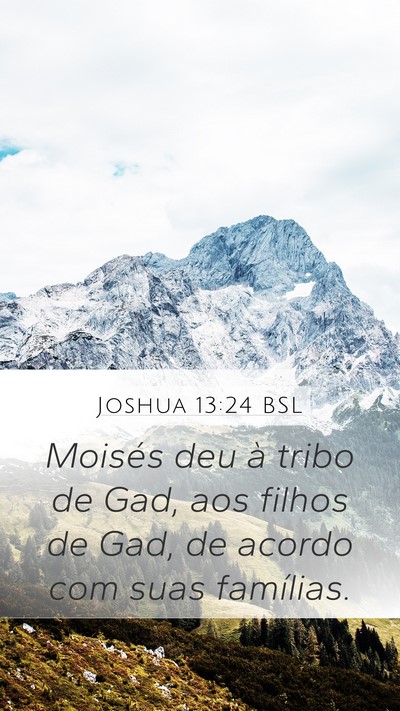 Joshua 13:24 BSL Mobile Phone Wallpaper - Moisés deu à tribo de Gad, aos filhos de Gad, - Mobile Bible Verse Wallpaper
