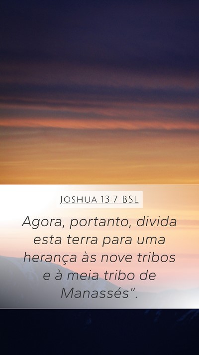 Joshua 13:7 BSL Mobile Phone Wallpaper - Agora, portanto, divida esta terra para uma - Mobile Bible Verse Wallpaper