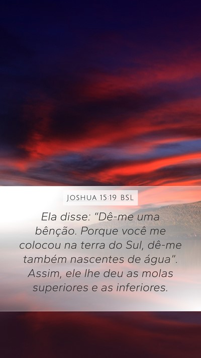 Joshua 15:19 BSL Mobile Phone Wallpaper - Ela disse: “Dê-me uma bênção. Porque você - Mobile Bible Verse Wallpaper