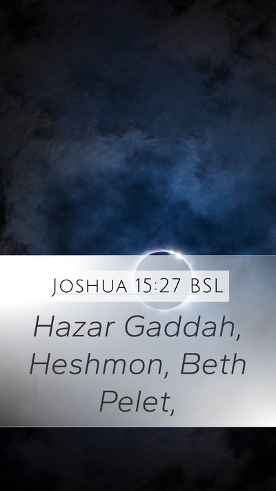 Joshua 15:27 BSL Mobile Phone Wallpaper - Hazar Gaddah, Heshmon, Beth - Mobile Bible Verse Wallpaper